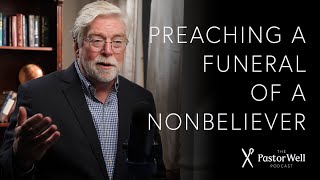 Preaching a Funeral of a Nonbeliever  Pastor Well  EP 40 [upl. by Nedap]