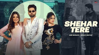 Shehar Tere Full Video  Gur Waraich Ft Gurlez Akhtar  Geet Goraaya  Beat Cop  Joban Cheema [upl. by Japha]