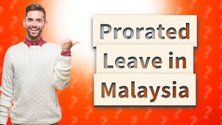 Is annual leave prorated in Malaysia [upl. by Jefferson278]