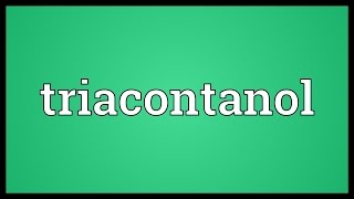 Triacontanol Meaning [upl. by Aiuqat]