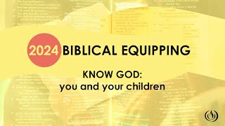 Biblical Equipping Know God You and Your Children Grant  28 February 2024 [upl. by Vladamir]