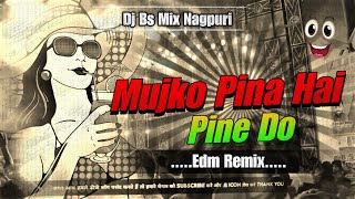 Unreleased Drop Mix  Mujhko Pina Hai Pine Do  Dj Edm Remix  Dj Bs Mix Nagpuri [upl. by Aeresed889]