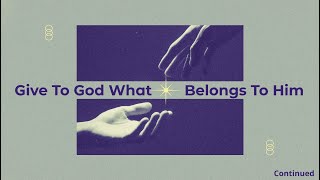 GIVE TO GOD WHAT BELONGS TO HIM Part II [upl. by Nnaeitak463]