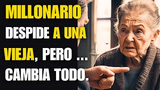 Millonario Despide a Una Vieja Pero Un Secreto Revelado Lo Cambia Todo [upl. by Eirotal282]