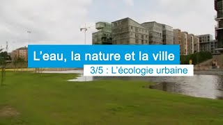 Leau la nature et la ville  35  ECOLOGIE URBAINE [upl. by Tallou]