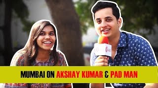 Mumbaikars On Akshay Kumar amp The Pad Man Revolution [upl. by Inahteb]