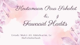 Keutamaan Para Sahabat amp Fawaaid Hadits  Ustadz Mukti Ali Abdulkarim Lc Hafizhohullaah [upl. by Urias]