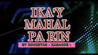 IKAY MAHAL PA RIN by ROCKSTAR KARAOKE [upl. by Tati]