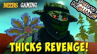 Scrap Mechanic  Thicks Revenge [upl. by Nuawd88]