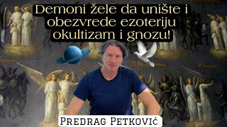 PREDRAG PETKOVIĆ DEMONI ŽELE DA UNIŠTE EZOTERIJU OKULTIZAM MISTICIZAM I GNOZU [upl. by Picardi985]