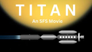 Titan  An SFS Movie [upl. by Nynahs]