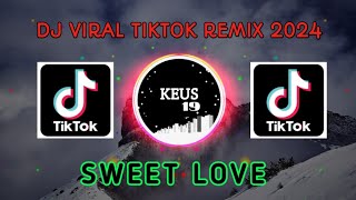 DJ VIRAL SWEET LOVE REMIX TIKTOK TERBARU 2024 [upl. by Knitter]