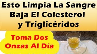 Esto Limpia La Sangre Baja El Colesterol y Trigliceridos COMO LIMPIAR LA SANGRE Bajar El Colesterol [upl. by Arriet]