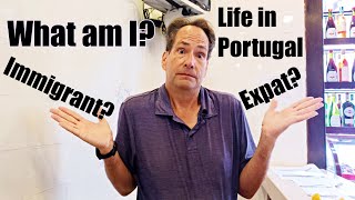 Life in Portugal Immigrant vs Expat Which one am I [upl. by Sairu]