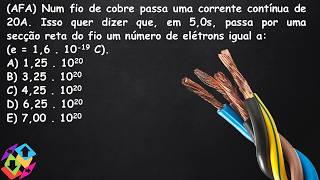 AFA Num fio de cobre passa uma corrente contínua de 20A Isso quer dizer que em 50s passa por [upl. by Ldnek920]