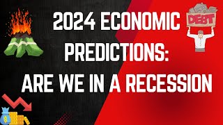 2024 Economic Predictions  Are We In A Recession [upl. by Devlen50]