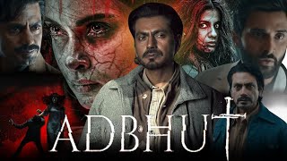 Adbhut Full Movie  Nawazuddin Siddiqui  Diana Penty  Shreya Dhanwanthary  Review And Facts [upl. by Lednar]