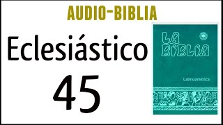 ECLESIÁSTICO SIRÁCIDES 45 BIBLIA CATÓLICA [upl. by Xella]