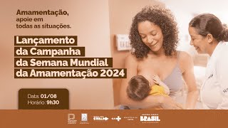 AoVivo Lançamento da Campanha da semana mundial da Amamentação 2024 [upl. by Cherice638]