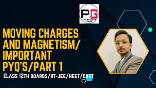 Moving Charges And Magnetism Part 1 Class 12th  Important PYQs for IITJEENEETCUETBoards [upl. by Hoem]