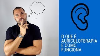 O que é e como funciona a Auriculoterapia [upl. by Beane]