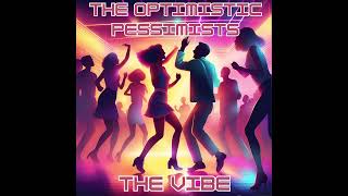 The Optimistic Pessimists  The Vibe [upl. by Shantee]