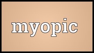 Myopic Meaning [upl. by Arihk331]