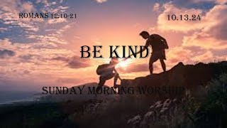 Be Kind  Sunday Morning Worship  10132024 [upl. by Halda60]