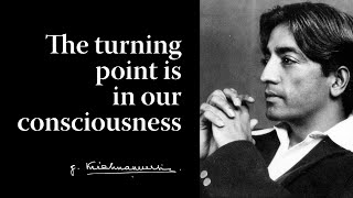 The turning point is in our consciousness  Krishnamurti [upl. by Annasus]