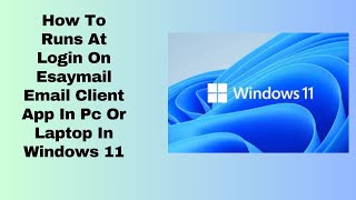 How To Runs At Login On Esaymail Email Client App In Pc Or Laptop In Windows 11 [upl. by Akenor]