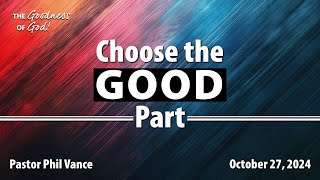 The Goodness of God  Choose the Good Part Pastor Phil Vance [upl. by Ais]