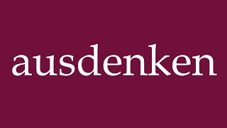 How to Pronounce ausdenken thought up Correctly in German [upl. by Areic]