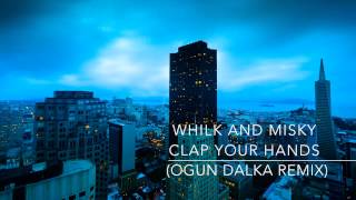 Whilk and Misky  Clap Your Hands Ogun Dalka Remix [upl. by Sion565]