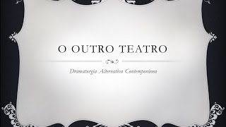 O Outro Teatro  Dramaturgia Alternativa Contemporânea [upl. by Nalad]