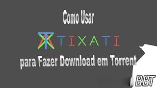 Como Usar Tixati para Fazer Download em Torrent [upl. by Hawley]