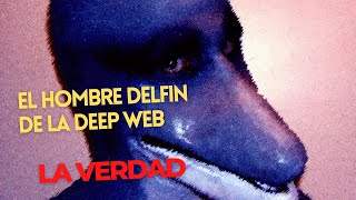 EL HOMBRE DELFIN DE LA DEEP WEB [upl. by Aneev]