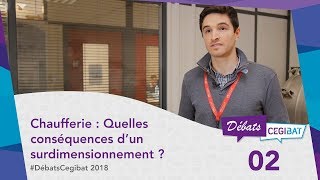 Chaufferie  Quelles conséquences d’un surdimensionnement   DébatsCegibat 2018 N° 2 [upl. by Niletac]