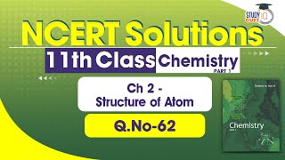 NCERT Solutions Class 11 Chemistry Part1 Chapter 2 Question No 62  Structure of Atom [upl. by Corotto]