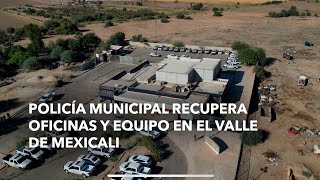 Policía Municipal Recupera Oficinas y Equipo en el Valle de Mexicali [upl. by Ronda]