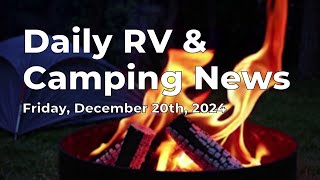 Daily RV amp Camping News for Friday December 20th 2024 [upl. by Rettig]