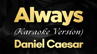 Always  Daniel Caesar Karaoke  Daniel Caesar  Always Karaoke [upl. by Derej]