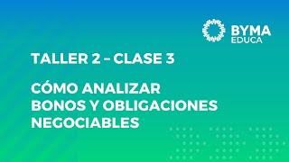 TALLER 2 – CÓMO ANALIZAR BONOS Y OBLIGACIONES NEGOCIABLES  CLASE 3 [upl. by Gabriel787]