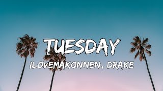 ILOVEMAKONNEN  Tuesday Ft Drake Lyrics [upl. by Dulcine640]