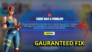 Fix Fortnite You were removed from the match due to Internet lag your IP or machine VPN cheating [upl. by Tuneberg]