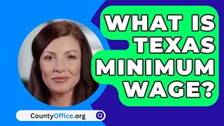 What Is Texas Minimum Wage  CountyOfficeorg [upl. by Banebrudge426]