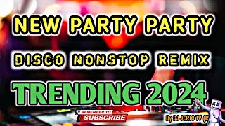 NEW PARTY PARTY DISCO NONSTOP REMIX 2024  DJ JERIC TV [upl. by Nairde]