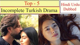 Top 5 incomplete Turkish drama in Hindi Urdu dubbed Most Popular Turkish drama in Hindi Urdu dubbed [upl. by Odragde707]