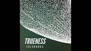 Trueness  Tolerance Original Track [upl. by Mena894]