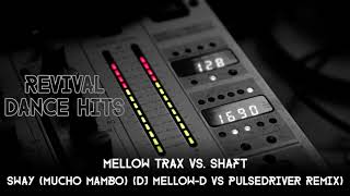 Mellow Trax vs Shaft  Sway Mucho Mambo DJ MellowD vs Pulsedriver Remix HQ [upl. by Suriaj]