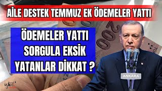 AÄ°LE DESTEK TEMMUZ EK Ã–DEMELER YATTI PARALAR HESAPLARA YATMAYA BAÅLADI SORGULA EKSÄ°K YATANLAR [upl. by Hedgcock748]